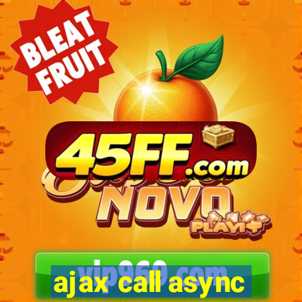 ajax call async
